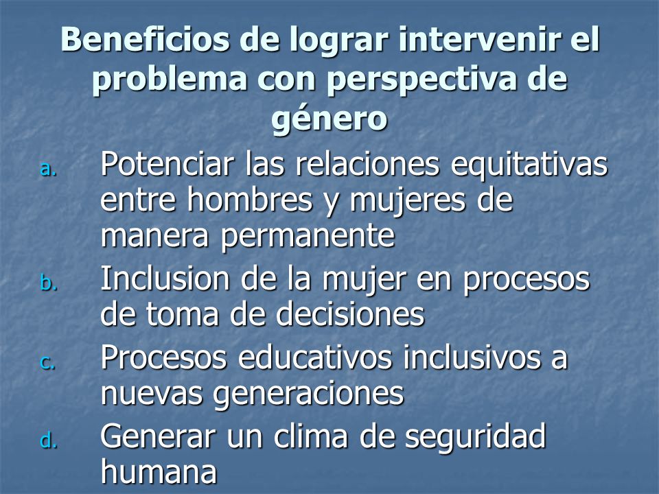 Beneficios de lograr intervenir el problema con perspectiva de género