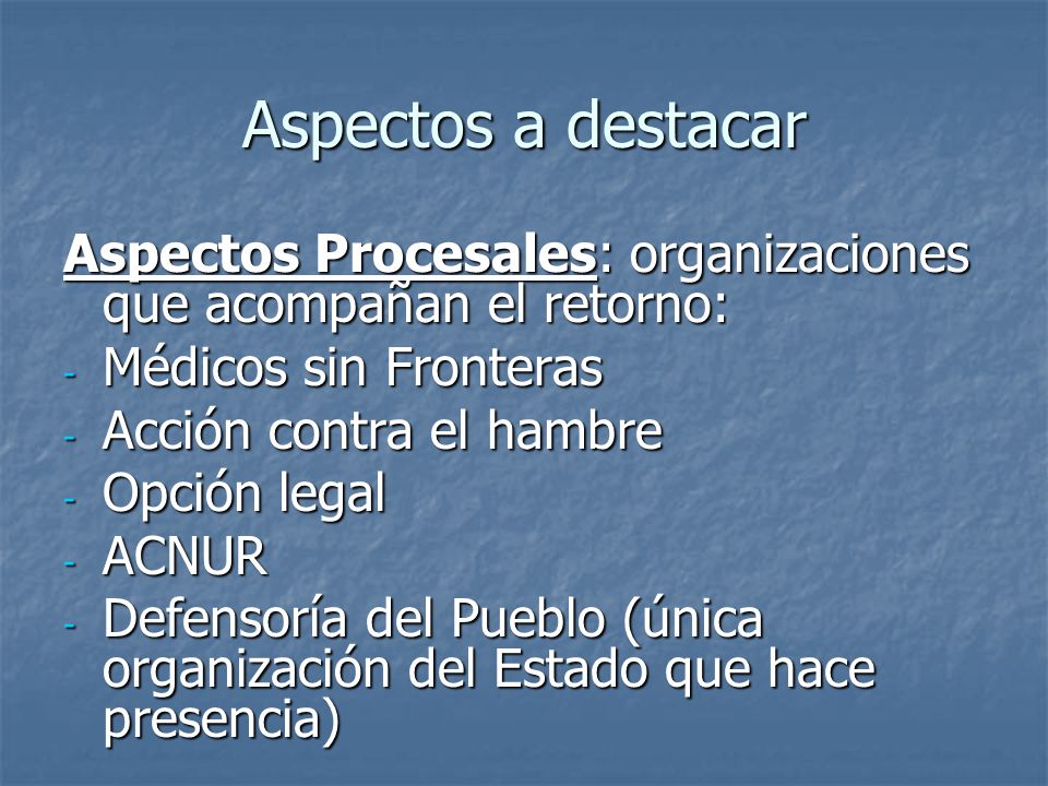 Aspectos a destacar Aspectos Procesales: organizaciones que acompañan el retorno: Médicos sin Fronteras.