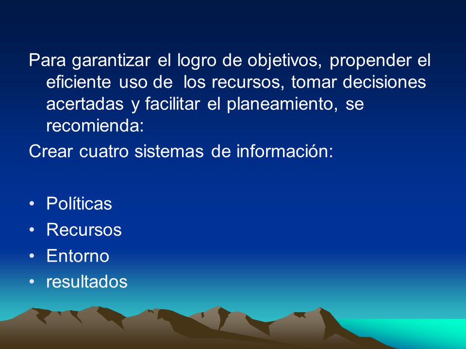 Para garantizar el logro de objetivos, propender el eficiente uso de los recursos, tomar decisiones acertadas y facilitar el planeamiento, se recomienda: