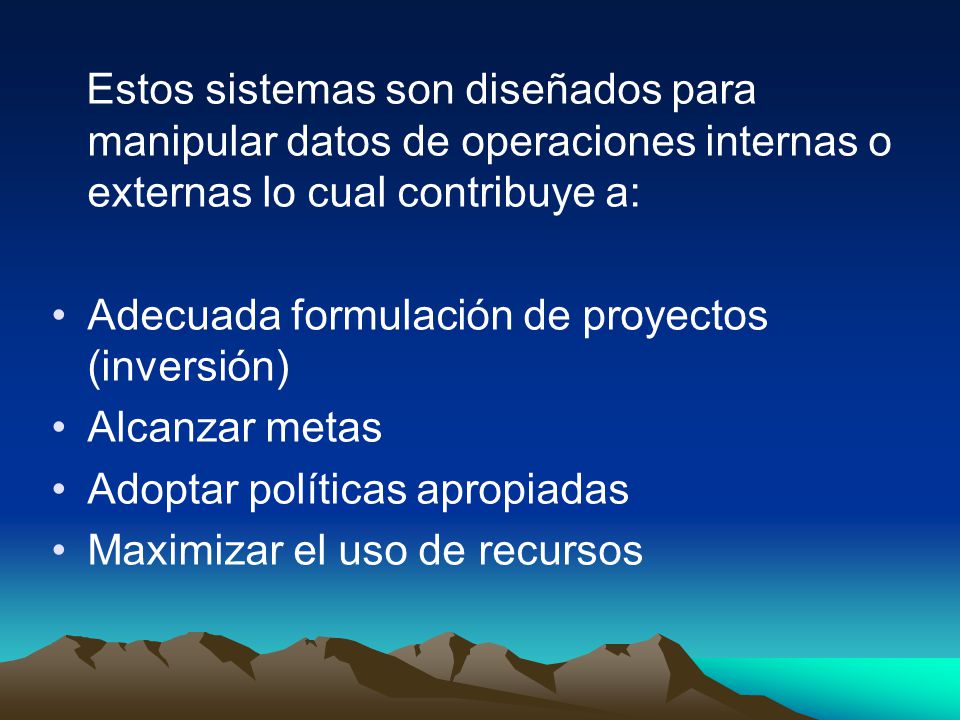 Estos sistemas son diseñados para manipular datos de operaciones internas o externas lo cual contribuye a: