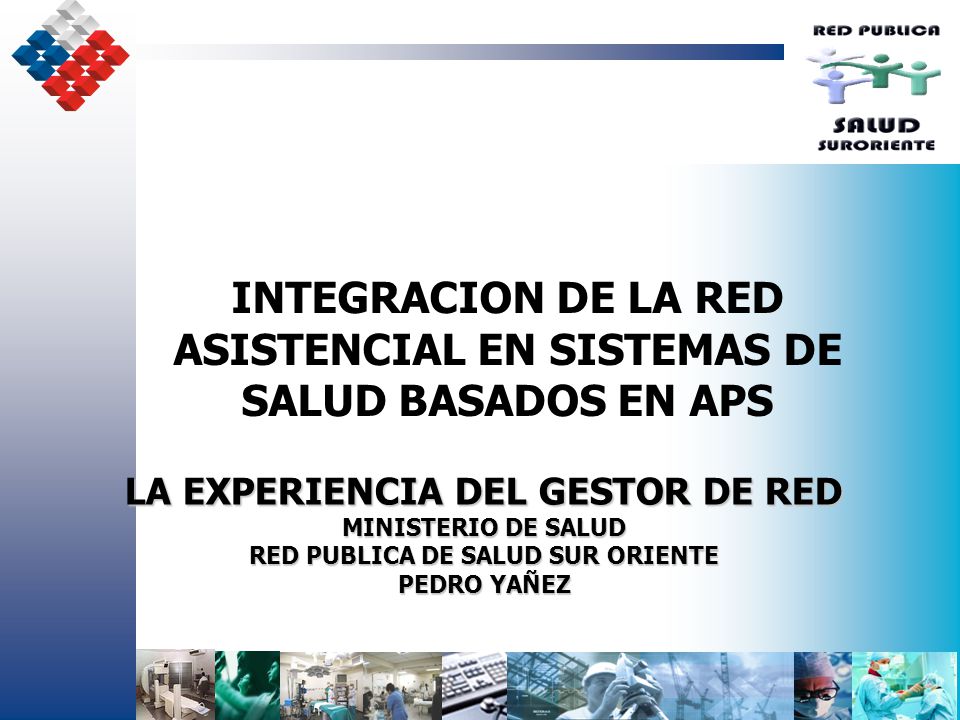 INTEGRACION DE LA RED ASISTENCIAL EN SISTEMAS DE SALUD BASADOS EN APS