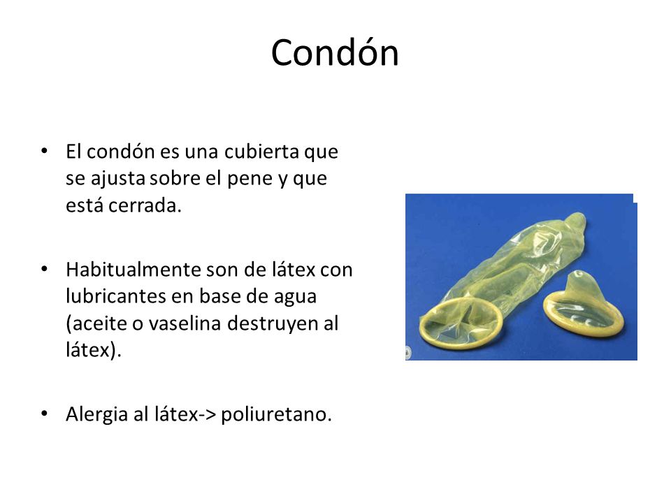Condón El condón es una cubierta que se ajusta sobre el pene y que está cerrada.