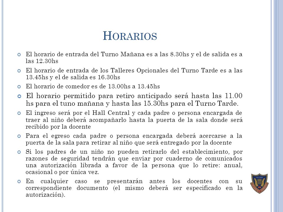 Horarios El horario de entrada del Turno Mañana es a las 8.30hs y el de salida es a las 12.30hs.