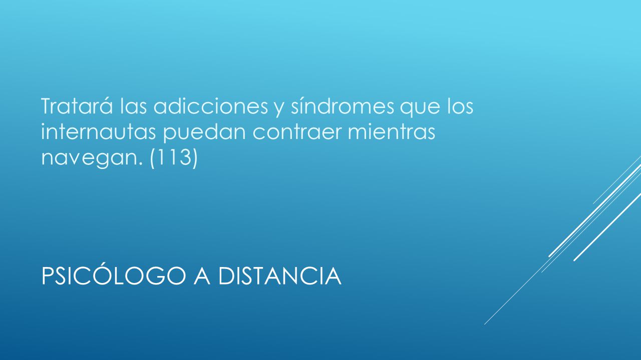 Tratará las adicciones y síndromes que los internautas puedan contraer mientras navegan. (113)