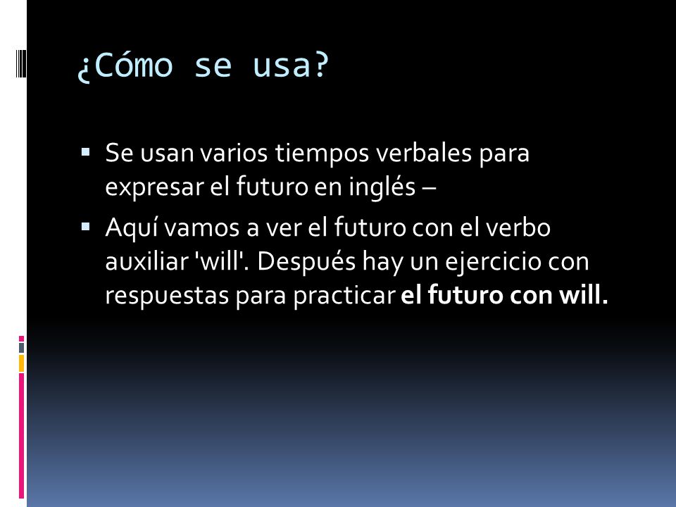 ¿Cómo se usa Se usan varios tiempos verbales para expresar el futuro en inglés –
