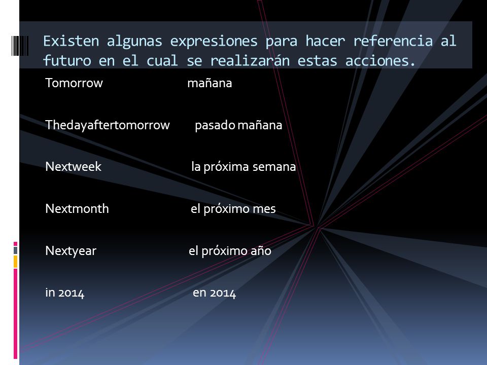 Existen algunas expresiones para hacer referencia al futuro en el cual se realizarán estas acciones.