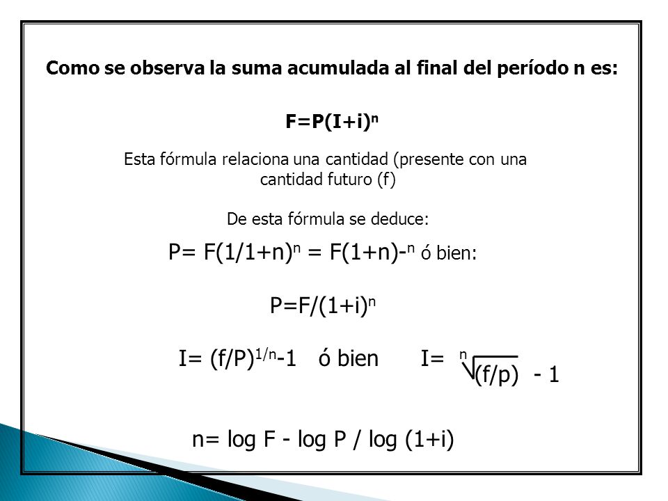 P= F(1/1+n)n = F(1+n)-n ó bien: P=F/(1+i)n I= (f/P)1/n-1 ó bien I= n