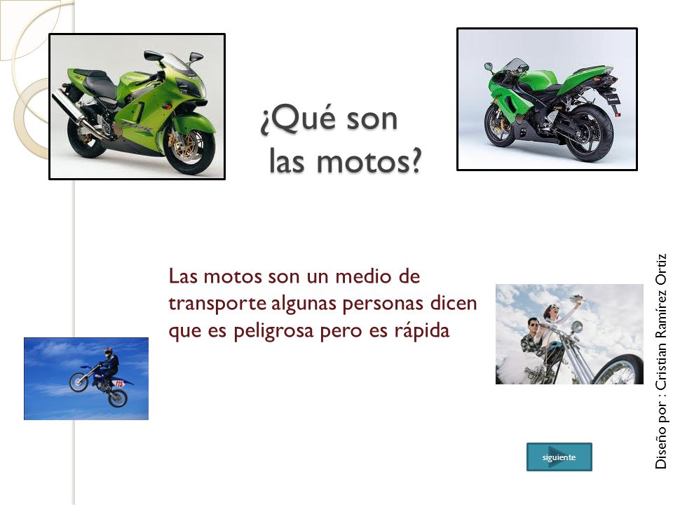 ¿Qué son las motos Las motos son un medio de transporte algunas personas dicen que es peligrosa pero es rápida.