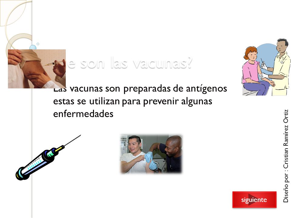¿Que son las vacunas Las vacunas son preparadas de antígenos estas se utilizan para prevenir algunas enfermedades.