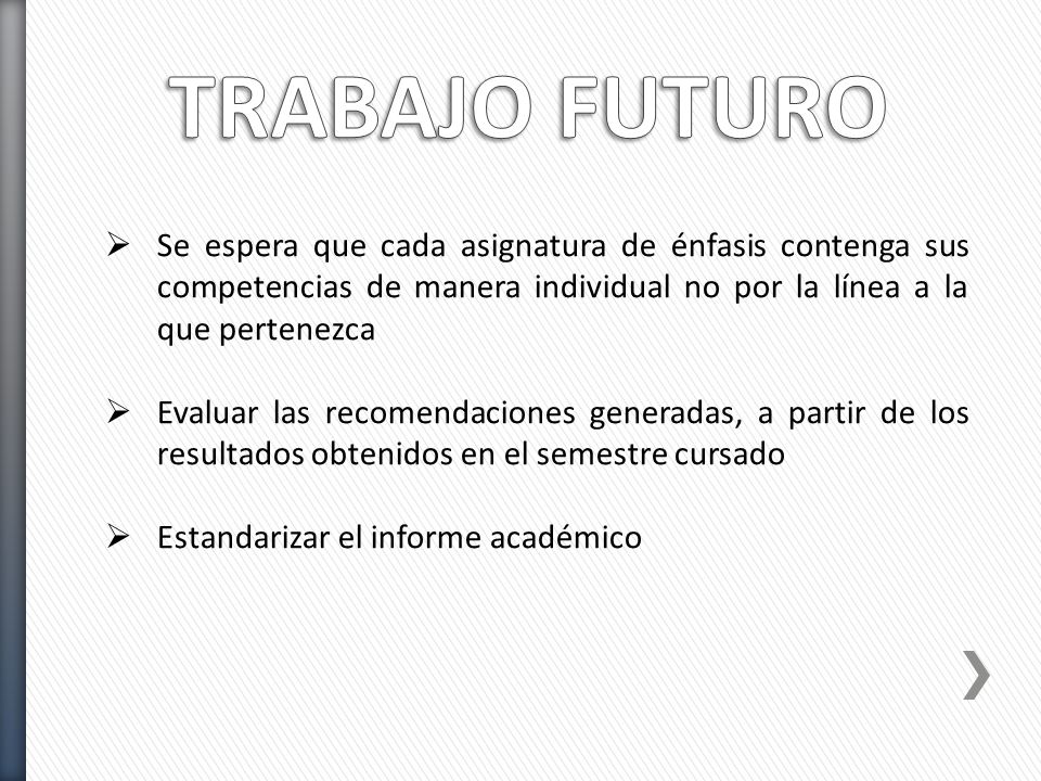 TRABAJO FUTURO Se espera que cada asignatura de énfasis contenga sus competencias de manera individual no por la línea a la que pertenezca.