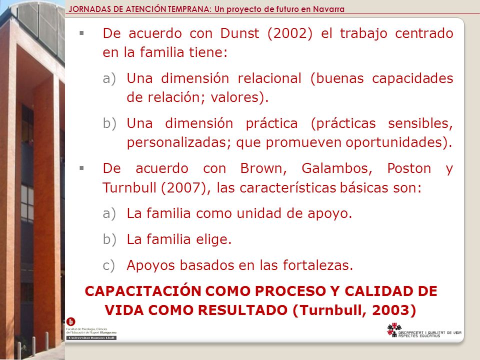 De acuerdo con Dunst (2002) el trabajo centrado en la familia tiene: