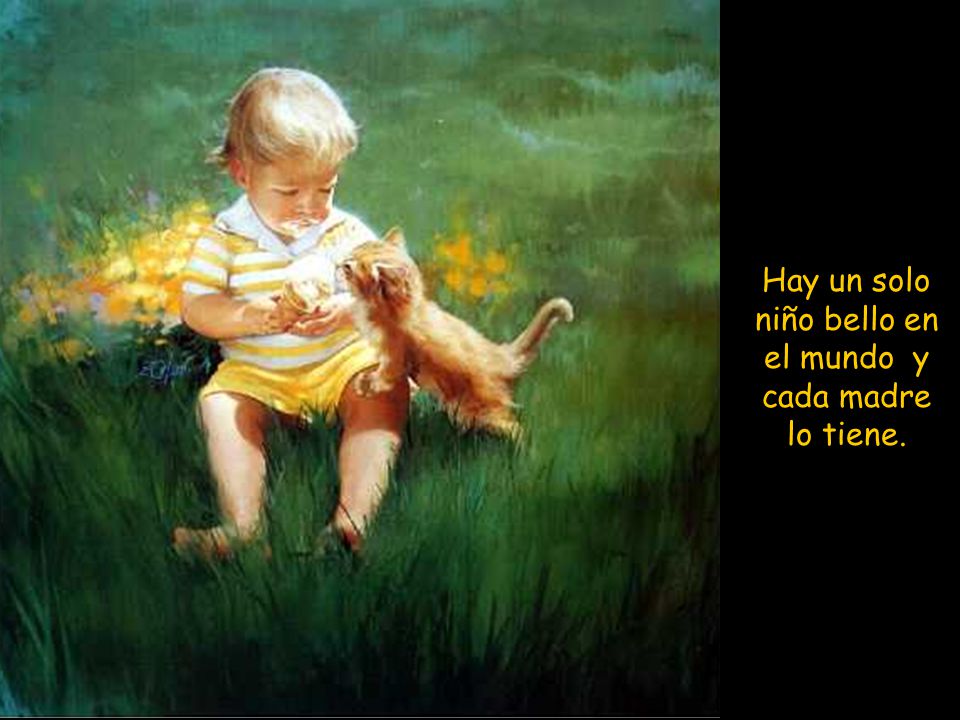Hay un solo niño bello en el mundo y cada madre lo tiene.
