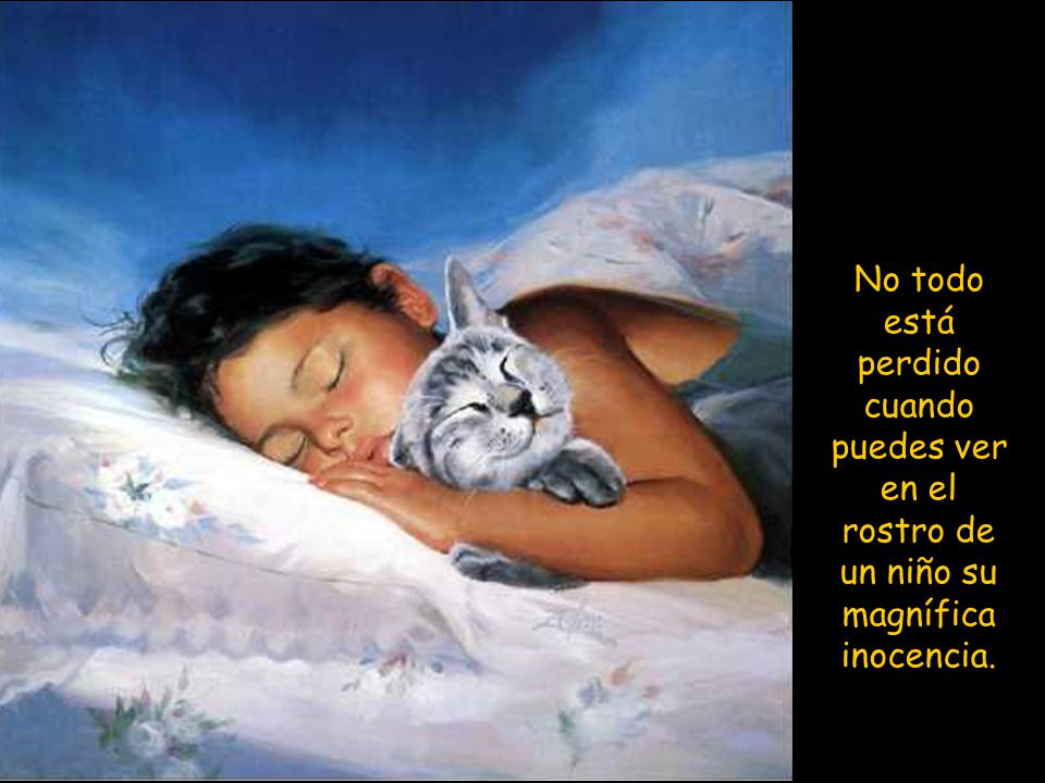 No todo está perdido cuando puedes ver en el rostro de un niño su magnífica inocencia.