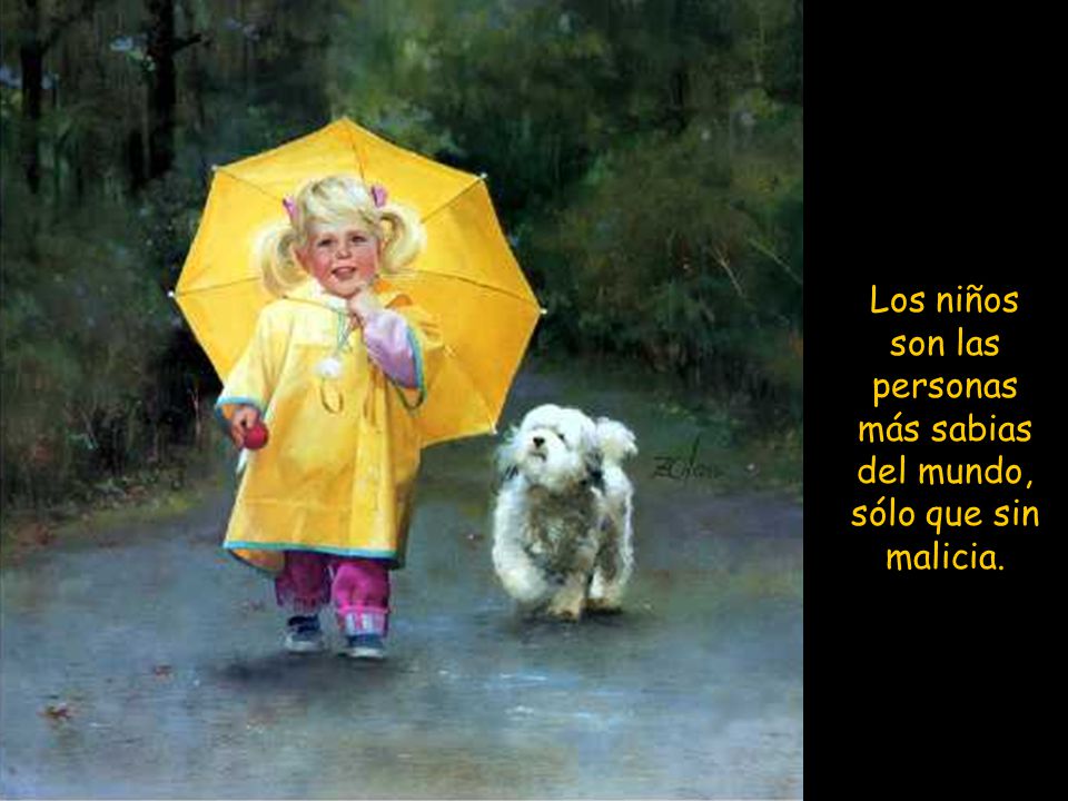 Los niños son las personas más sabias del mundo, sólo que sin malicia.