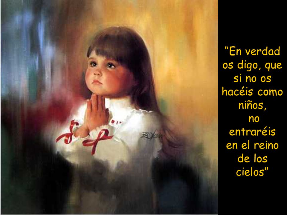 En verdad os digo, que si no os hacéis como niños,