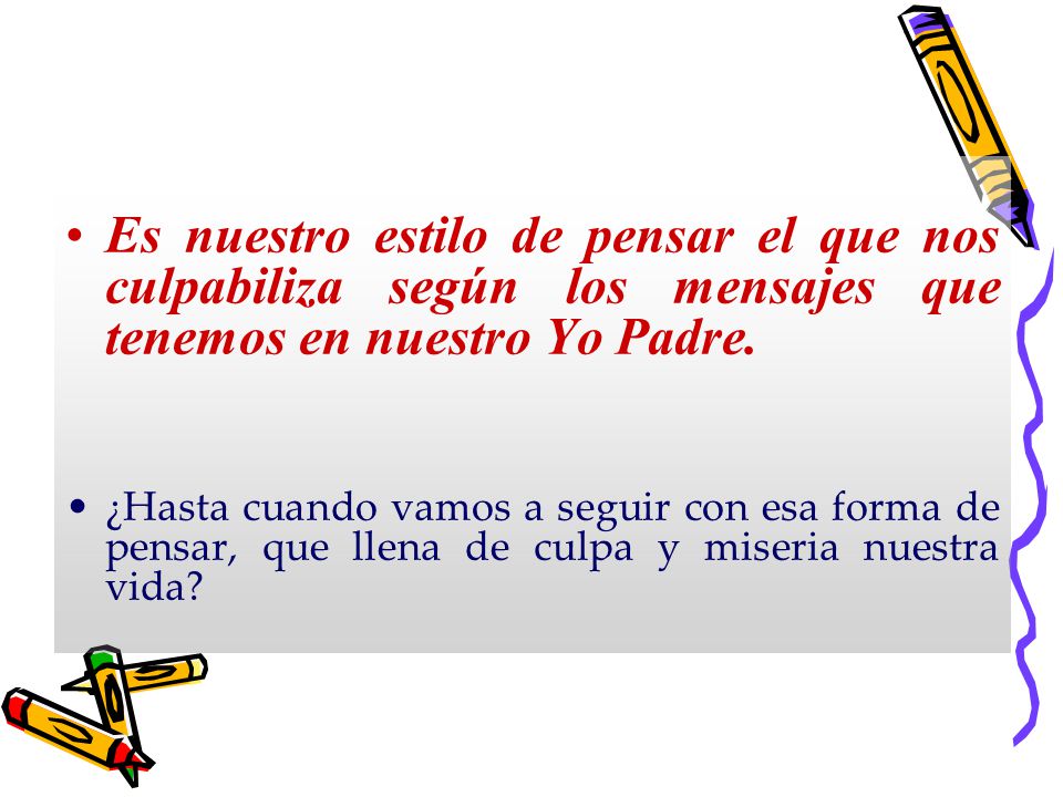 Es nuestro estilo de pensar el que nos culpabiliza según los mensajes que tenemos en nuestro Yo Padre.