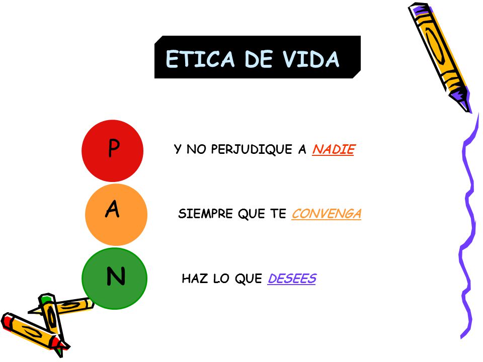 P A N ETICA DE VIDA Y NO PERJUDIQUE A NADIE SIEMPRE QUE TE CONVENGA
