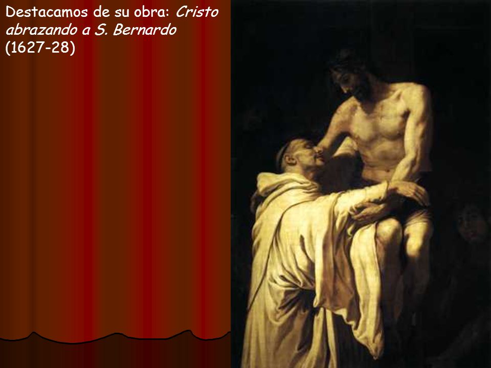 Destacamos de su obra: Cristo abrazando a S. Bernardo ( )