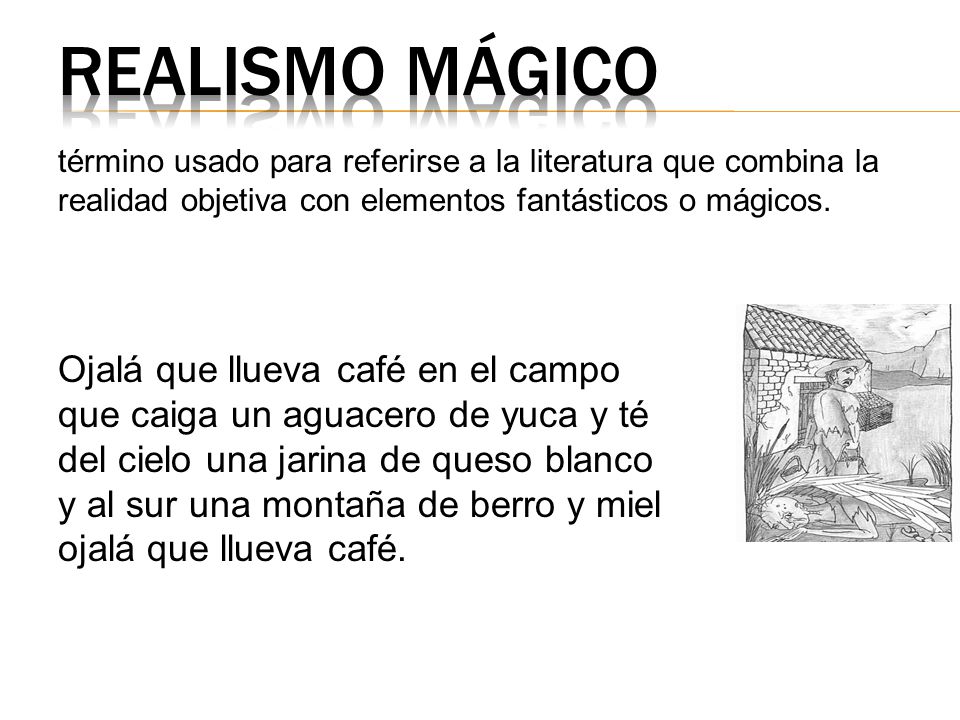 realismo mágico término usado para referirse a la literatura que combina la realidad objetiva con elementos fantásticos o mágicos.