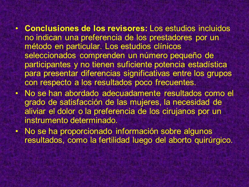 Conclusiones de los revisores: Los estudios incluidos no indican una preferencia de los prestadores por un método en particular. Los estudios clínicos seleccionados comprenden un número pequeño de participantes y no tienen suficiente potencia estadística para presentar diferencias significativas entre los grupos con respecto a los resultados poco frecuentes.