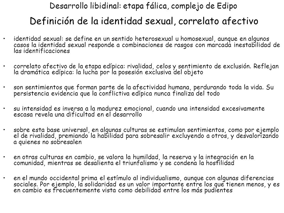 Desarrollo libidinal: etapa fálica, complejo de Edipo Definición de la identidad sexual, correlato afectivo