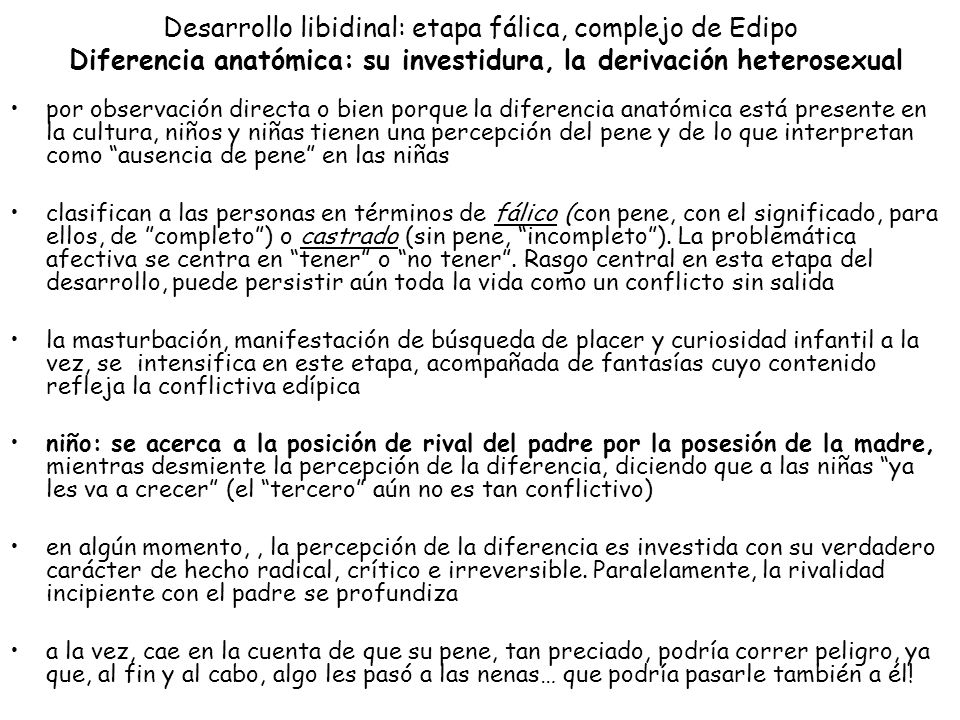 Desarrollo libidinal: etapa fálica, complejo de Edipo Diferencia anatómica: su investidura, la derivación heterosexual