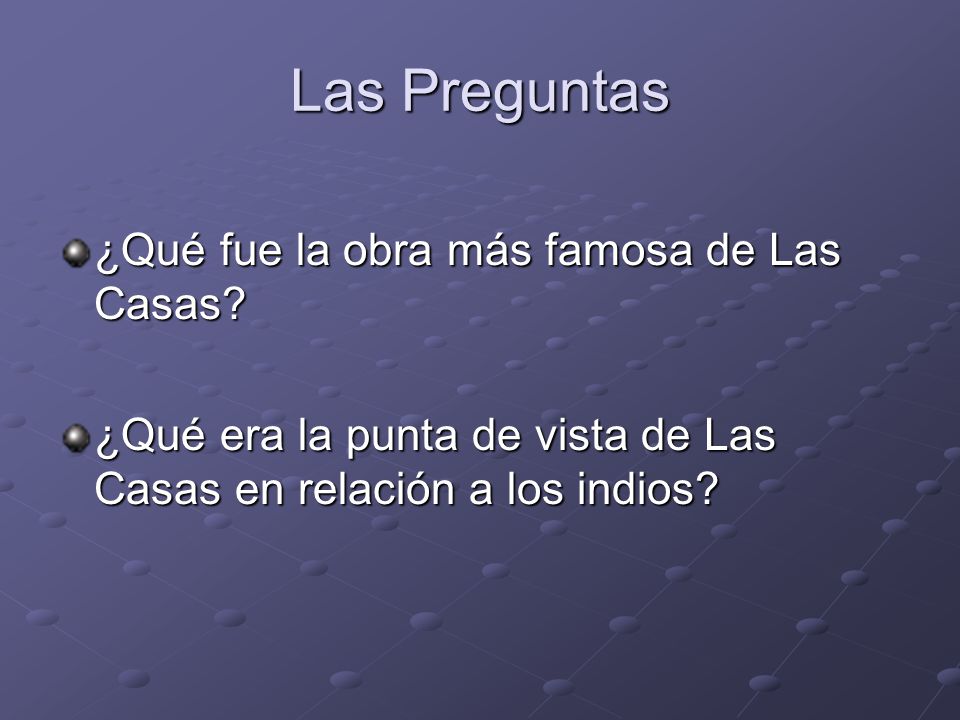 Las Preguntas ¿Qué fue la obra más famosa de Las Casas