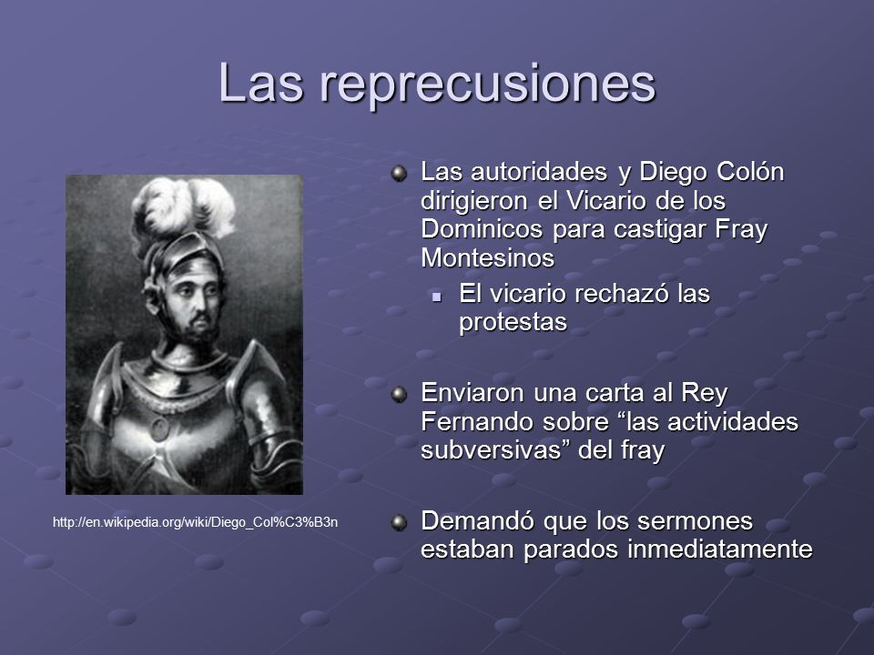 Las reprecusiones Las autoridades y Diego Colón dirigieron el Vicario de los Dominicos para castigar Fray Montesinos.