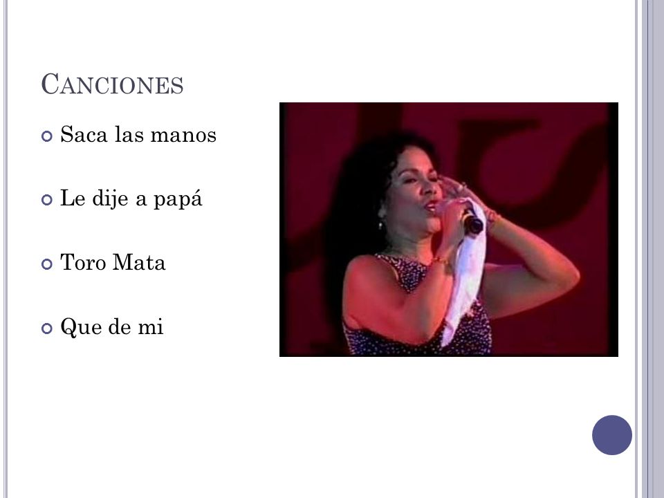 Canciones Saca las manos Le dije a papá Toro Mata Que de mi
