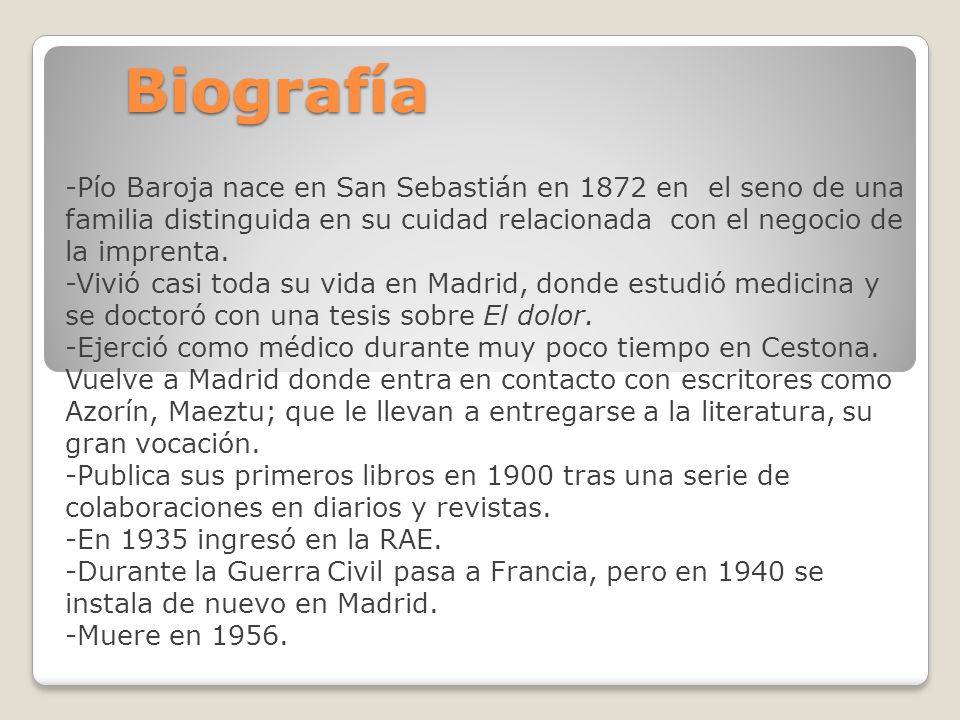 Biografía -Pío Baroja nace en San Sebastián en 1872 en el seno de una familia distinguida en su cuidad relacionada con el negocio de la imprenta.