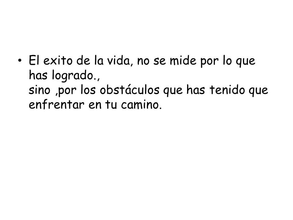El exito de la vida, no se mide por lo que has logrado
