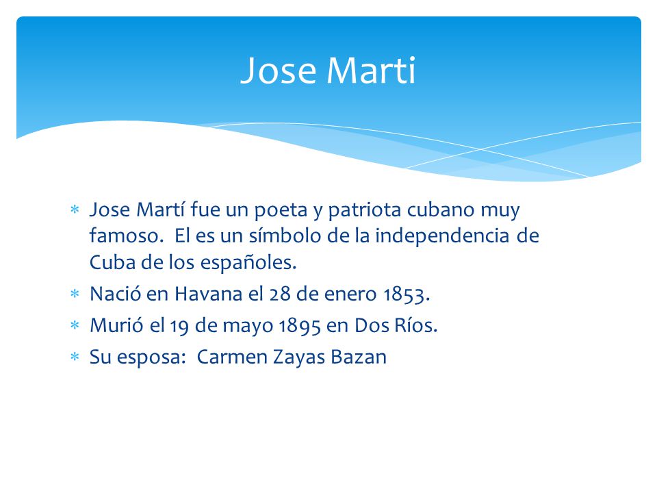 Jose Marti Jose Martí fue un poeta y patriota cubano muy famoso. El es un símbolo de la independencia de Cuba de los españoles.