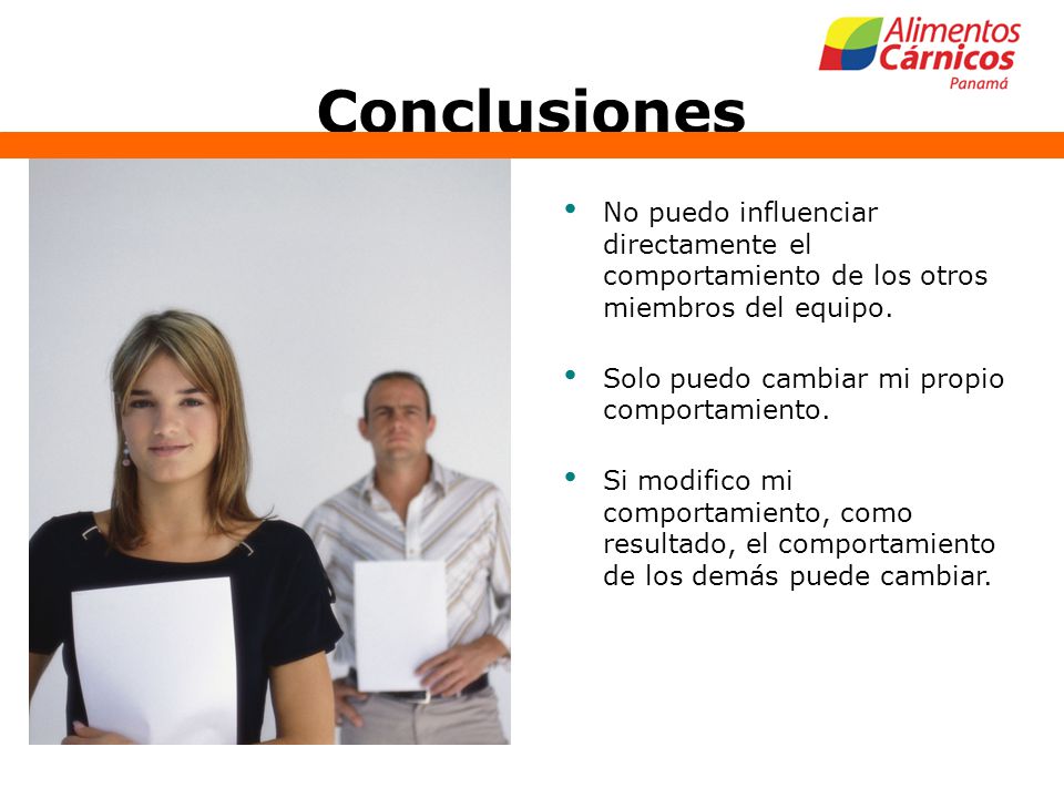 Conclusiones No puedo influenciar directamente el comportamiento de los otros miembros del equipo. Solo puedo cambiar mi propio comportamiento.