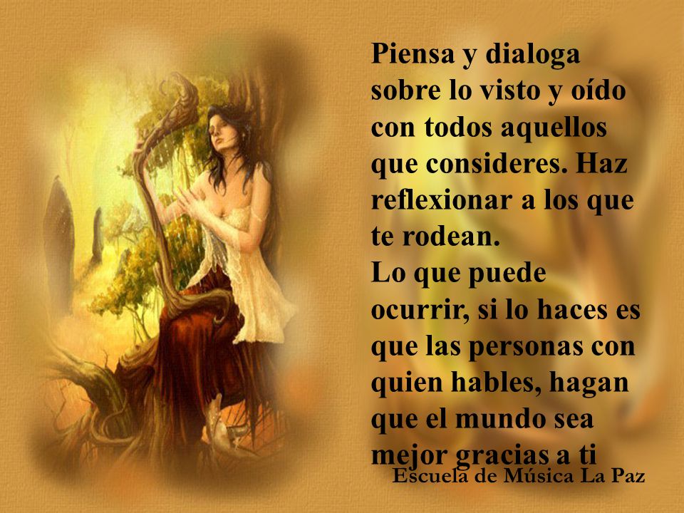 Piensa y dialoga sobre lo visto y oído con todos aquellos que consideres. Haz reflexionar a los que te rodean.