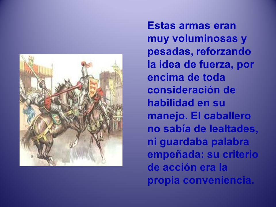 Estas armas eran muy voluminosas y pesadas, reforzando la idea de fuerza, por encima de toda consideración de habilidad en su manejo.