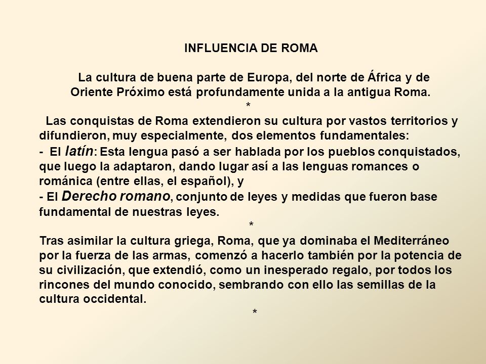 INFLUENCIA DE ROMA La cultura de buena parte de Europa, del norte de África y de Oriente Próximo está profundamente unida a la antigua Roma.