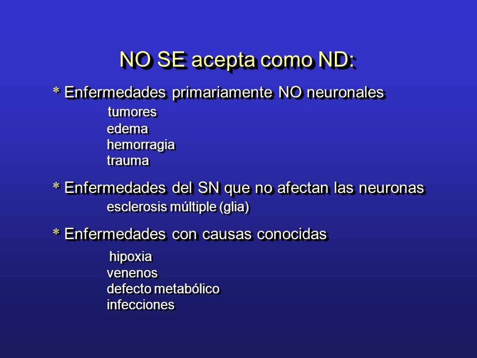 NO SE acepta como ND: * Enfermedades primariamente NO neuronales