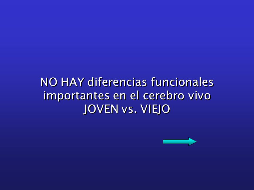 NO HAY diferencias funcionales importantes en el cerebro vivo JOVEN vs