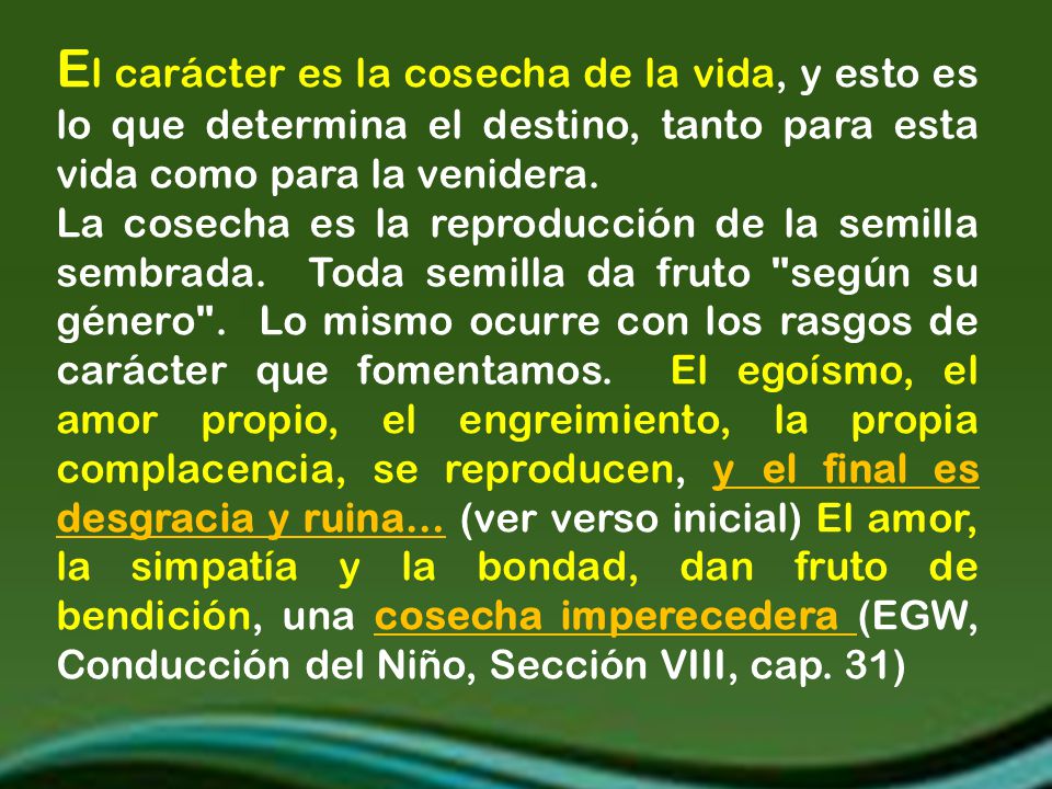 El carácter es la cosecha de la vida, y esto es lo que determina el destino, tanto para esta vida como para la venidera.