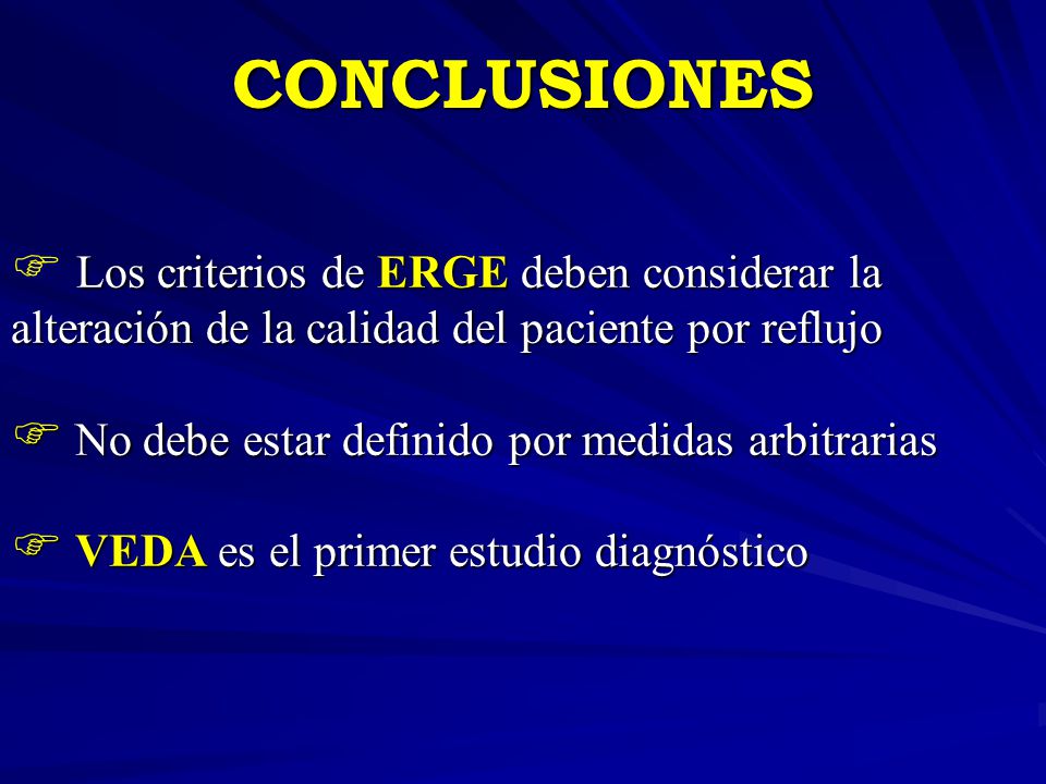CONCLUSIONES Los criterios de ERGE deben considerar la alteración de la calidad del paciente por reflujo.