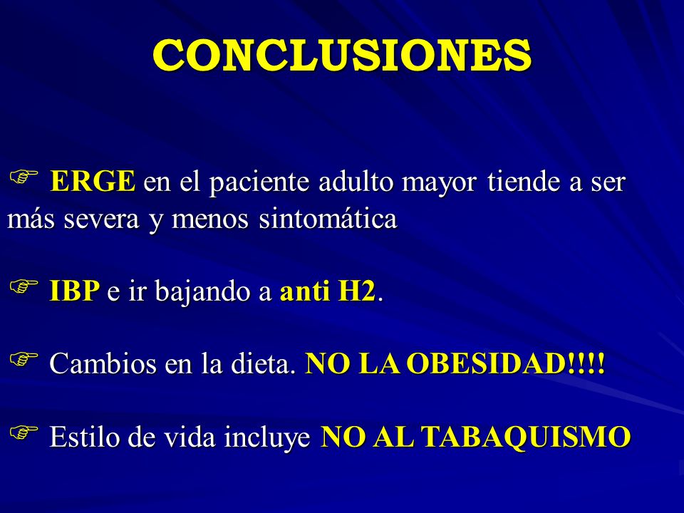 CONCLUSIONES ERGE en el paciente adulto mayor tiende a ser más severa y menos sintomática. IBP e ir bajando a anti H2.