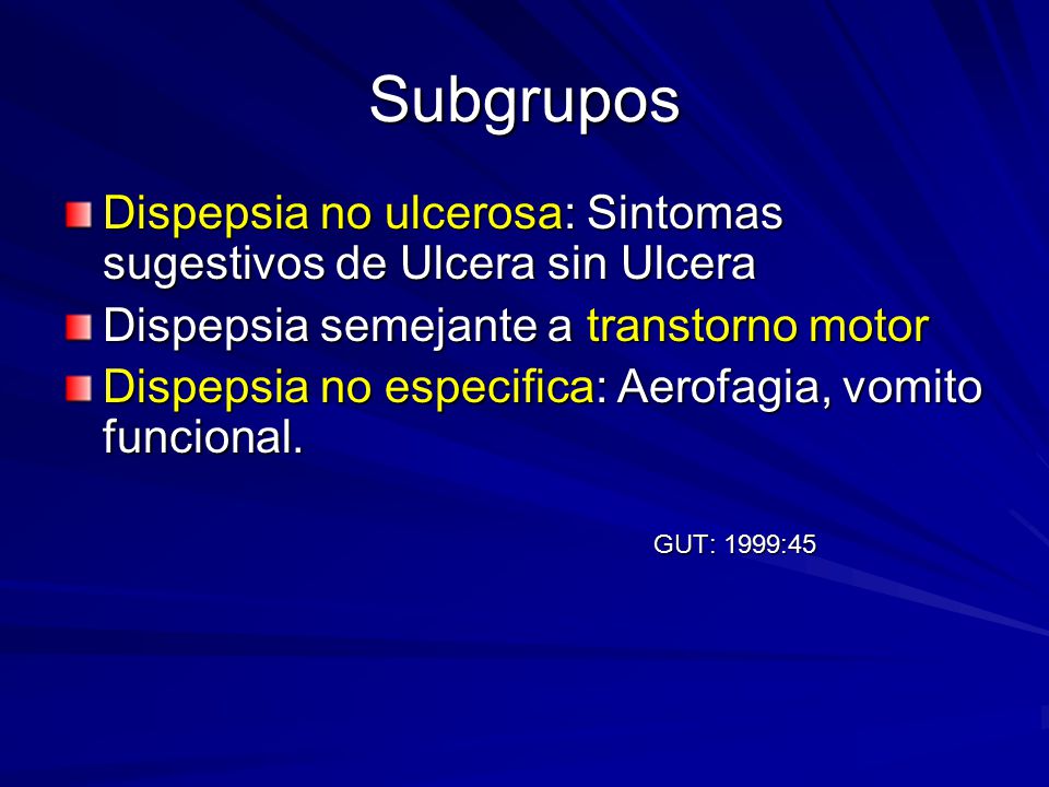 Subgrupos Dispepsia no ulcerosa: Sintomas sugestivos de Ulcera sin Ulcera. Dispepsia semejante a transtorno motor.