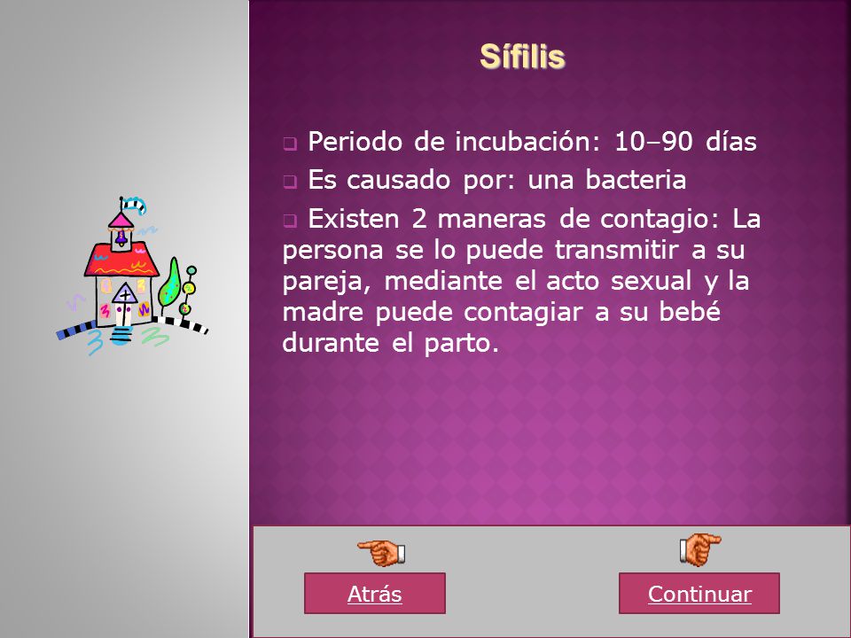 Sífilis Periodo de incubación: 10–90 días Es causado por: una bacteria