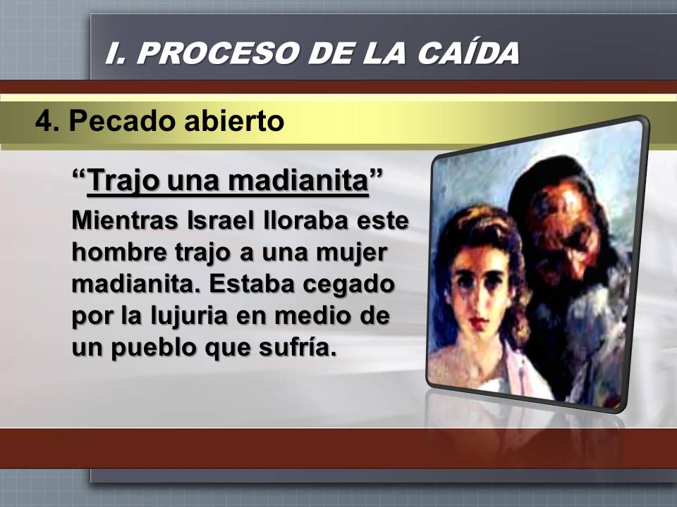 I. PROCESO DE LA CAÍDA 4. Pecado abierto Trajo una madianita