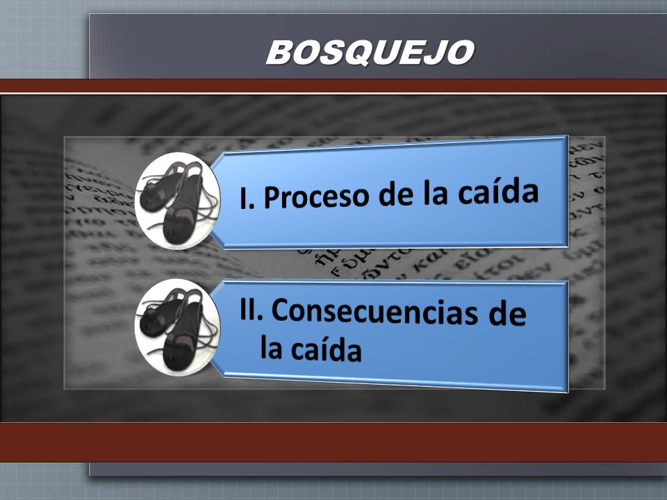 BOSQUEJO I. Proceso de la caída II. Consecuencias de la caída