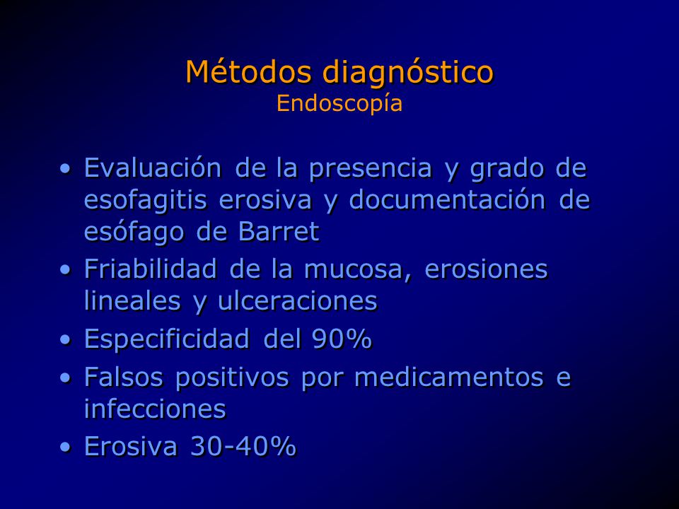 Métodos diagnóstico Endoscopía. Evaluación de la presencia y grado de esofagitis erosiva y documentación de esófago de Barret.