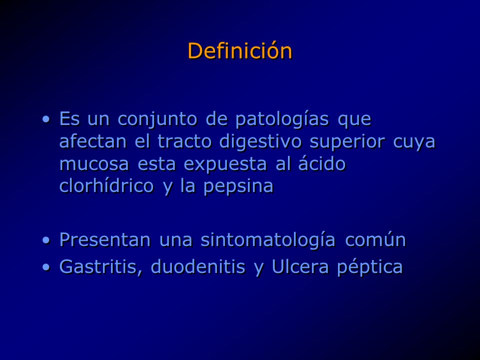 Definición Es un conjunto de patologías que afectan el tracto digestivo superior cuya mucosa esta expuesta al ácido clorhídrico y la pepsina.