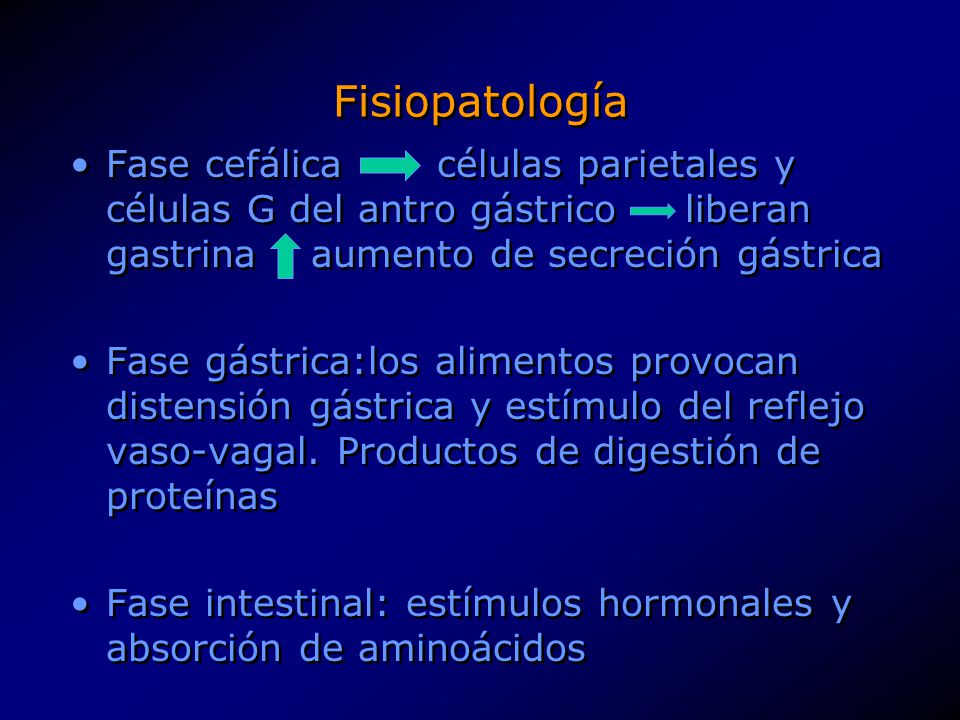Fisiopatología Fase cefálica células parietales y células G del antro gástrico liberan gastrina aumento de secreción gástrica.