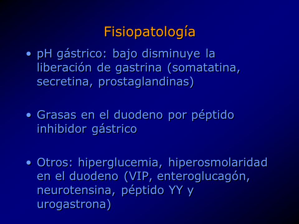 Fisiopatología pH gástrico: bajo disminuye la liberación de gastrina (somatatina, secretina, prostaglandinas)
