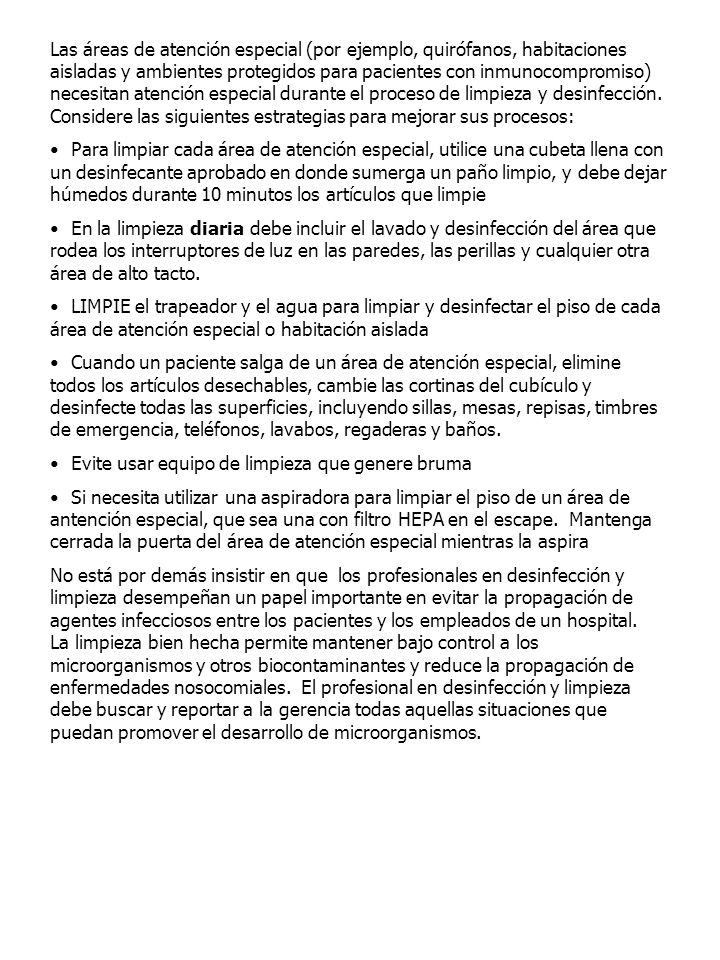 Las áreas de atención especial (por ejemplo, quirófanos, habitaciones aisladas y ambientes protegidos para pacientes con inmunocompromiso) necesitan atención especial durante el proceso de limpieza y desinfección. Considere las siguientes estrategias para mejorar sus procesos: